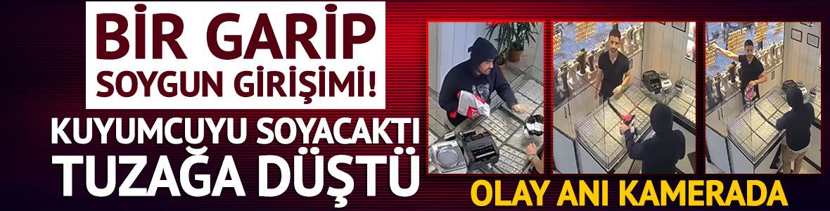 Kuyumcuyu soyacaktı, b&ouml;yle tuzağa d&uuml;şt&uuml;