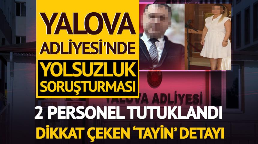 Yalova Adliyesi'nde yolsuzluk soruşturması: 2 personel tutuklandı