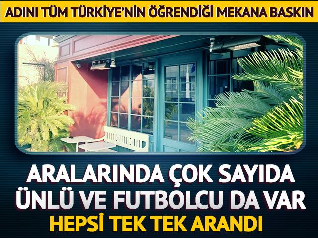 'K&uuml;t&uuml;phane' adlı mekana baskın! &Ccedil;ok sayıda futbolcu ve &uuml;nl&uuml; vardı