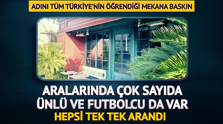 'K&uuml;t&uuml;phane' adlı mekana baskın! &Ccedil;ok sayıda futbolcu ve &uuml;nl&uuml; vardı