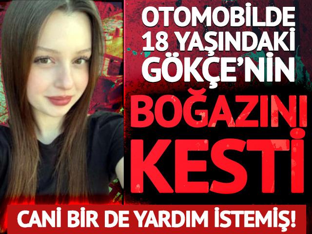Otomobilde 18 yaşındaki sevgilisinin boğazını kesti