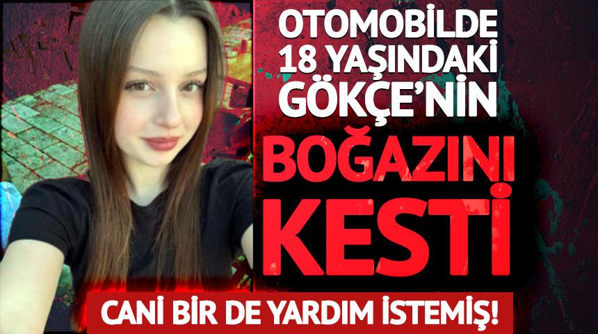 Otomobilde 18 yaşındaki sevgilisinin boğazını kesti