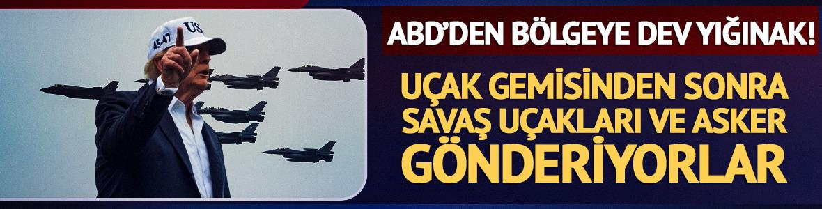 ABD'den b&ouml;lgeye dev yığınak! Ek asker ve savaş u&ccedil;akları da g&ouml;nderiyorlar