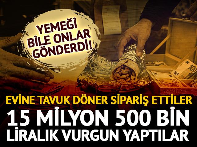 Evine tavuk d&ouml;ner g&ouml;nderdiler, milyonluk vurgun yaptılar!