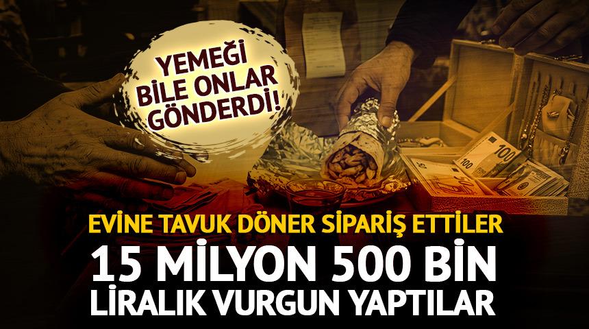 Evine tavuk d&ouml;ner g&ouml;nderdiler, milyonluk vurgun yaptılar!