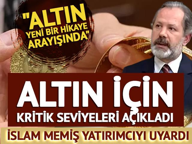İslam Memiş altın yatırımcısı i&ccedil;in kritik seviyeleri a&ccedil;ıkladı!