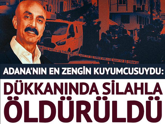 Adana'nın en zengin kuyumcusu d&uuml;kkanında &ouml;ld&uuml;r&uuml;ld&uuml;