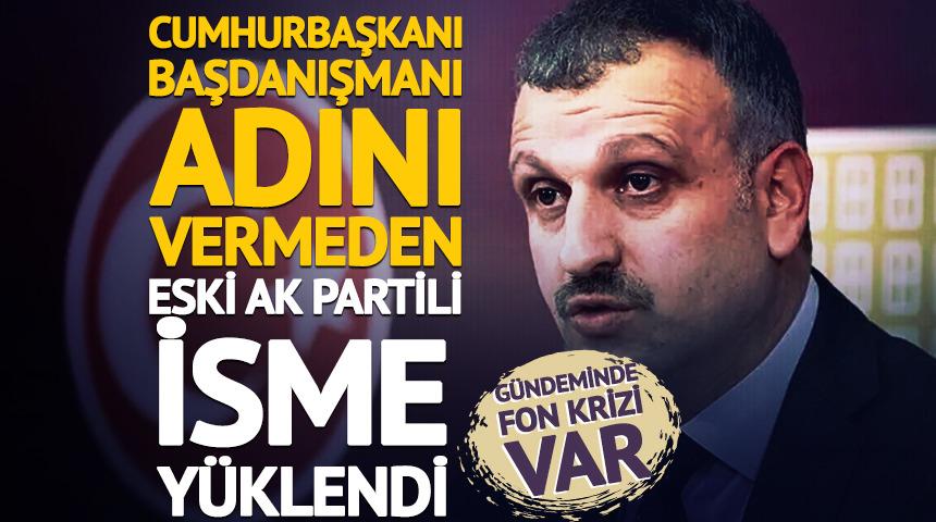Adını vermeden eski AK Partili isme y&uuml;klendi