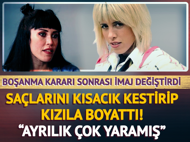 Boşanma kararı sonrası imaj değiştirdi! 