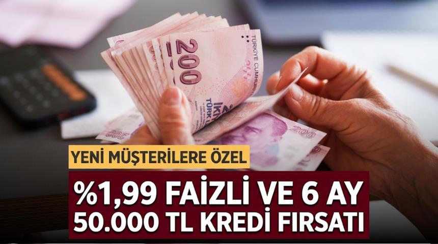 %1,99 FAİZLİ VE 6 AY VADELİ 50.000 TL KREDİ FIRSATI