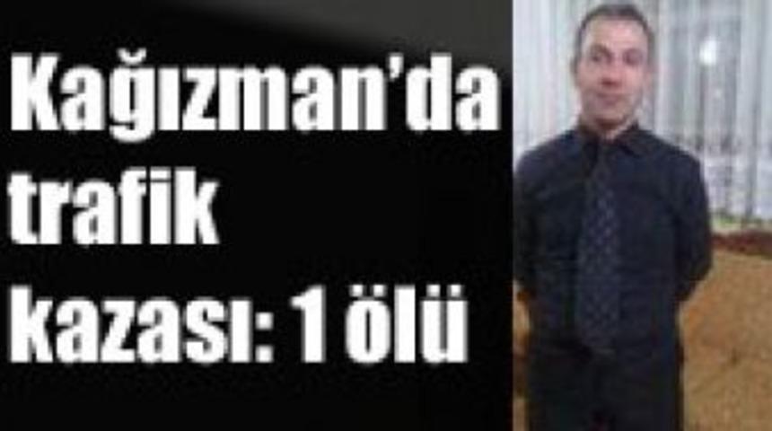 Kağızman&rsquo;da trafik kazası: 1 &ouml;l&uuml;