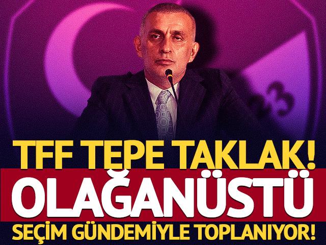 TFF olağan&uuml;st&uuml; se&ccedil;im g&uuml;ndemiyle toplanıyor!