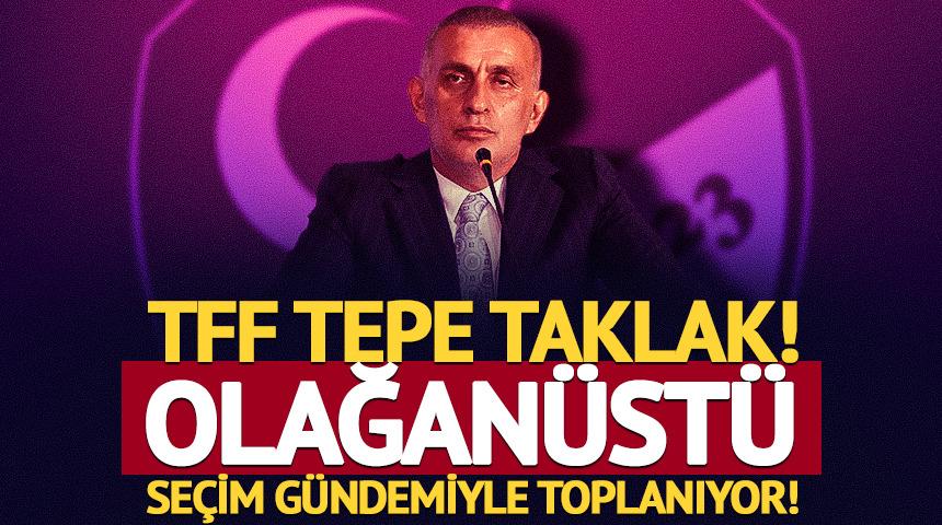 TFF olağan&uuml;st&uuml; se&ccedil;im g&uuml;ndemiyle toplanıyor!