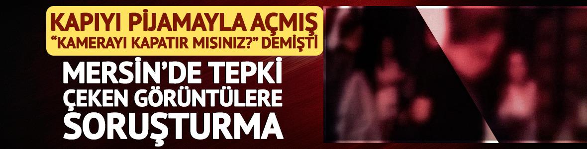 Mersin&rsquo;de tepki &ccedil;eken "pijamalı kadın" g&ouml;r&uuml;nt&uuml;lerine soruşturma