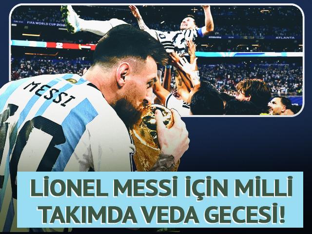 Messi son kez Arjantinle! "Kimsenin bitmesini istemediği gece"