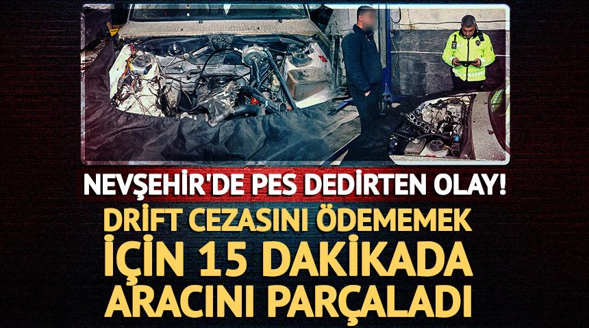 Nevşehir'de pes dedirten olay! Drift cezasını &ouml;dememek i&ccedil;in 15 dakikada aracını par&ccedil;aladı