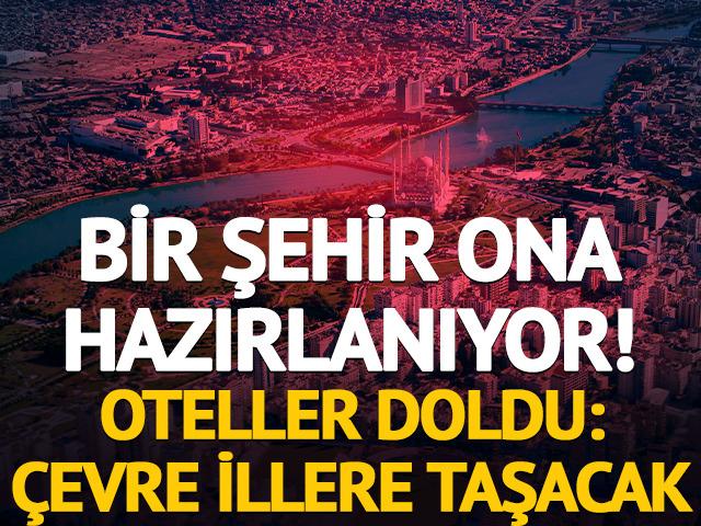Bir şehir ona hazırlanıyor! Oteller doldu: &Ccedil;evre illere taşacak