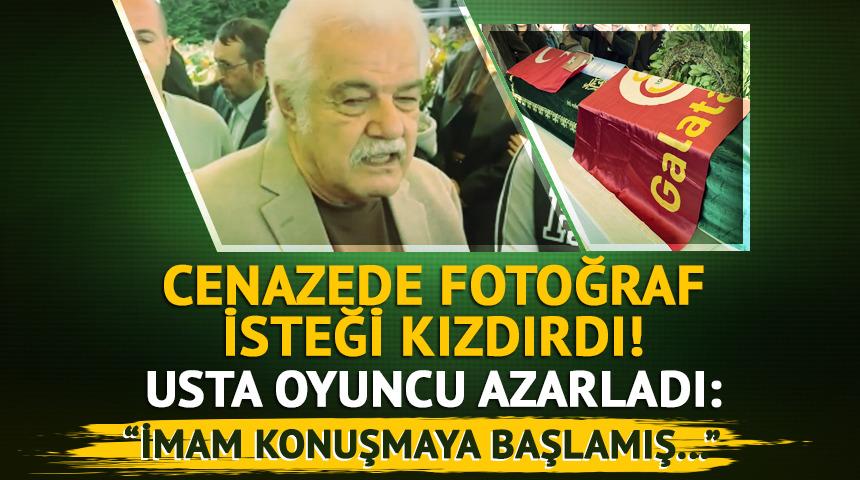Cenazede fotoğraf isteği usta oyuncuyu kızdırdı