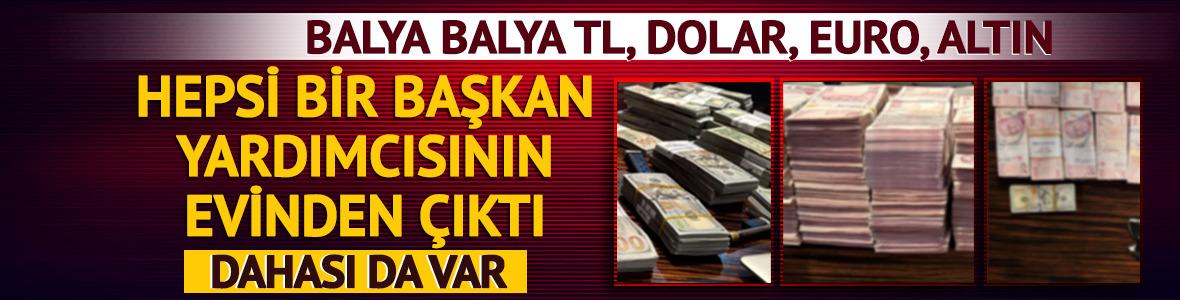 Belediye başkan yardımcısının evinden servet &ccedil;ıktı: Balya balya TL, dolar, euro, altın