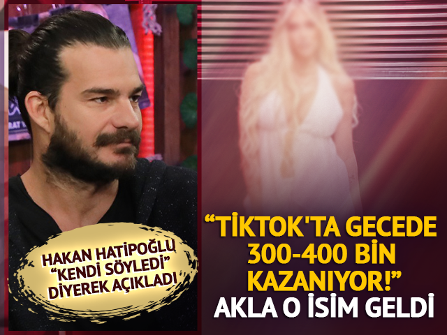 "TikTok'ta gecede 300-400 bin kazanıyor!' Akla o isim geldi