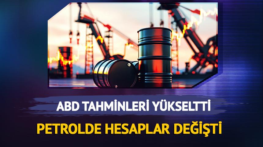 Petrolde hesaplar değişti: ABD tahminleri y&uuml;kseltti