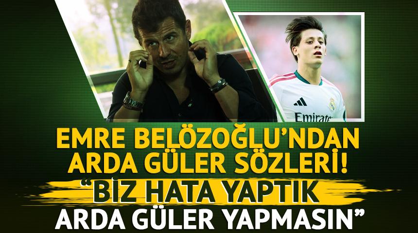 Emre Bel&ouml;zoğlu&rsquo;dan Arda G&uuml;ler s&ouml;zleri: &ldquo;Biz hata yaptık Arda G&uuml;ler yapmasın&rdquo;