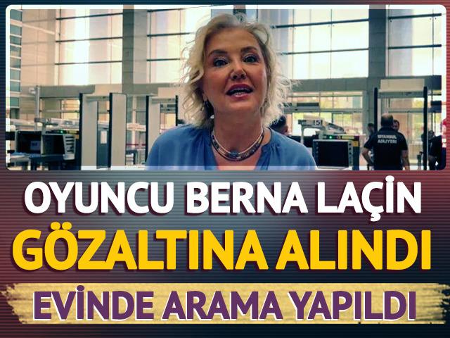 Oyuncu Berna La&ccedil;in g&ouml;zaltına alındı
