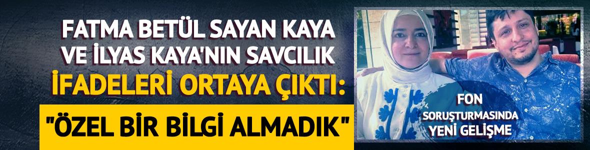 Fatma Bet&uuml;l Sayan Kaya ile İlyas Kaya'nın ifadelerinden detaylar ortaya &ccedil;ıktı!