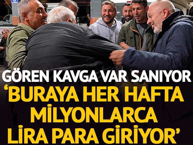 G&ouml;ren kavga var sanıyor 'Her hafta milyonlarca lira para giriyor'