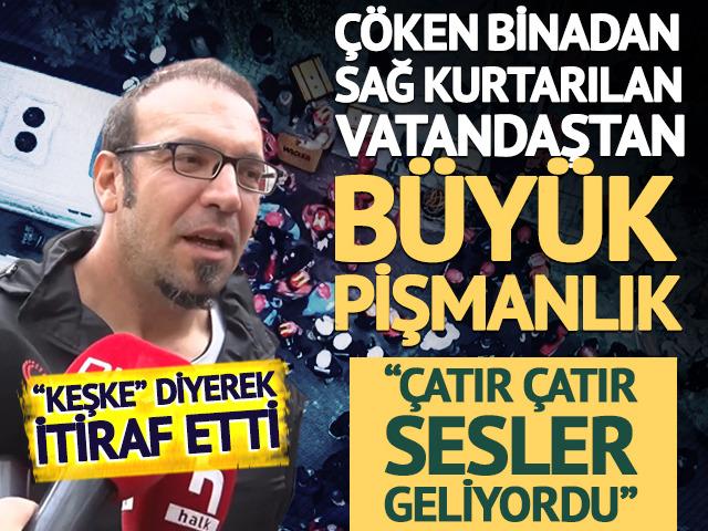&Ccedil;&ouml;ken binadan sağ kurtarılan vatandaştan b&uuml;y&uuml;k pişmanlık