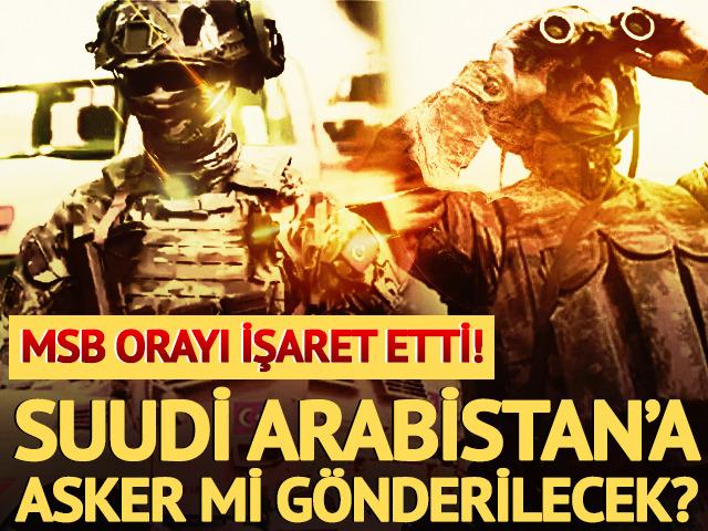 Suudi Arabistan'a asker mi g&ouml;nderilecek? MSB'den a&ccedil;ıklama!