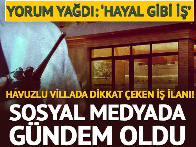 Havuzlu villada dikkat &ccedil;eken iş ilanı! Sosyal medyada g&uuml;ndem oldu
