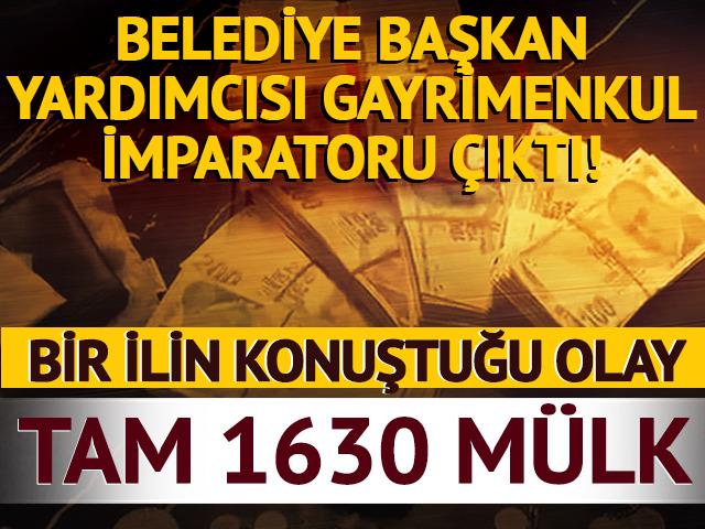 Belediye başkan yardımcısı gayrimenkul imparatoru &ccedil;ıktı! Tam 1630 m&uuml;lk