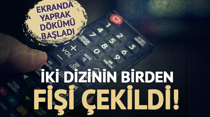 Ekranlarda yaprak d&ouml;k&uuml;m&uuml;! İki dizinin birden fişi &ccedil;ekildi