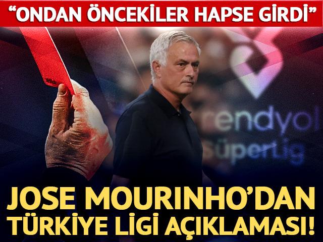 Jose Mourinho'dan T&uuml;rkiye Ligi i&ccedil;in flaş a&ccedil;ıklama! "Ondan &ouml;nceki hapse girdi"