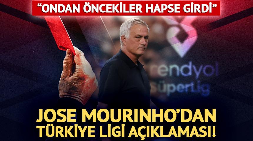 Jose Mourinho'dan T&uuml;rkiye Ligi i&ccedil;in flaş a&ccedil;ıklama! "Ondan &ouml;nceki hapse girdi"