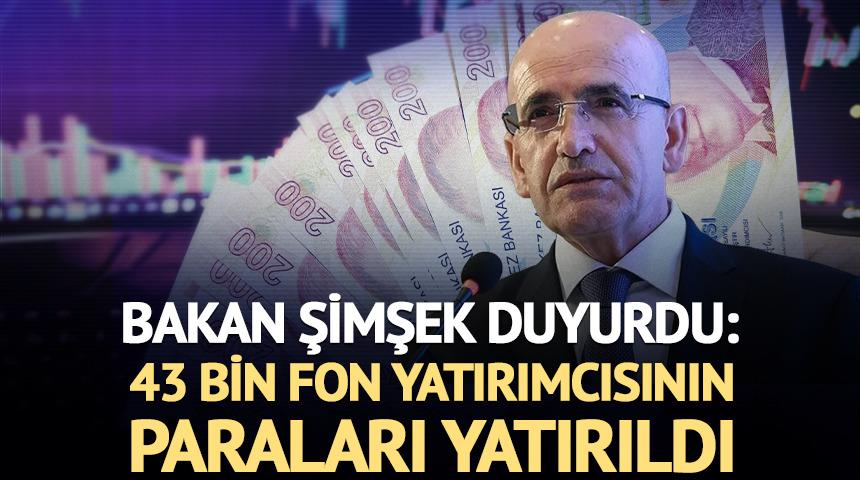 Bakan Şimşek a&ccedil;ıkladı: 43 bin fon yatırımcısının paraları yatırıldı