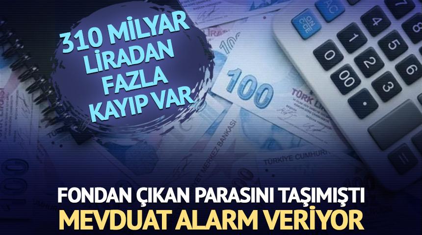 310 milyar liradan fazla kayıp var: Mevduat alarm veriyor!