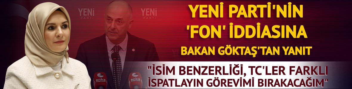 Yeni Parti&rsquo;nin iddiaları sonrası Bakan G&ouml;ktaş&rsquo;tan yalanlama
