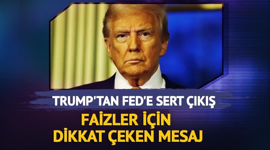Trump'tan Fed'e sert &ccedil;ıkış: Faizler i&ccedil;in dikkat &ccedil;eken mesaj