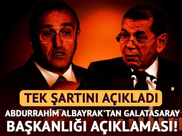 Abdurrahim Albayrak'tan Galatasaray başkanlığı a&ccedil;ıklaması!