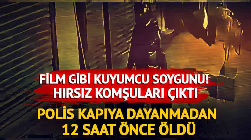 Film gibi kuyumcu soygunu hırsız komşuları &ccedil;ıktı!