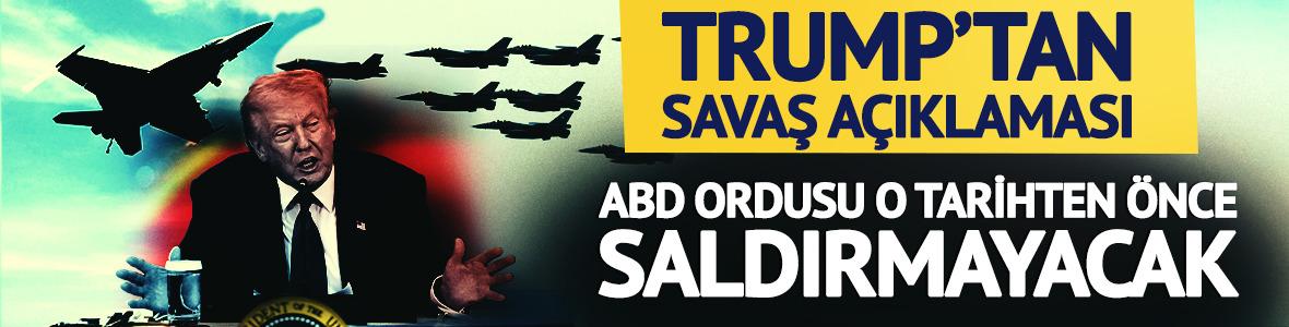 Trump tarih vererek a&ccedil;ıkladı: "İran'a saldırmayacağız"