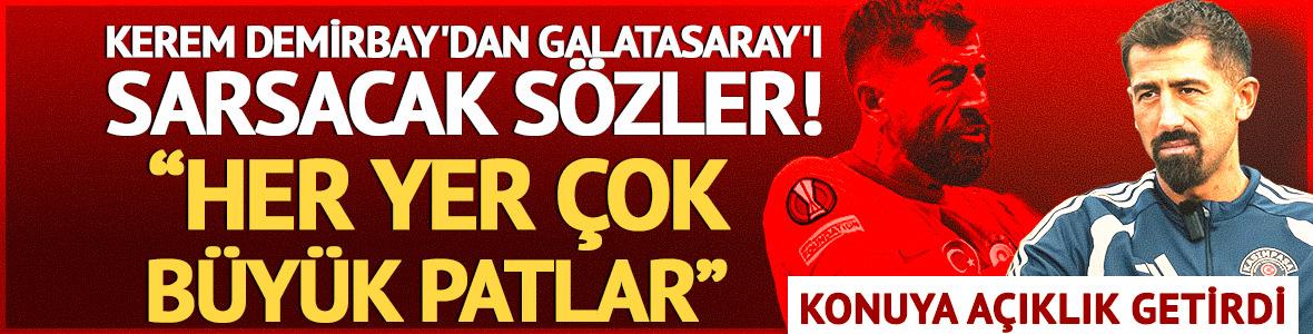 Kerem Demirbay'dan Galatasaray'ı sarsacak s&ouml;zler! "&Ccedil;ok b&uuml;y&uuml;k patlar"