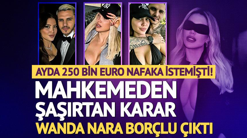 Ayda 250 bin Euro nafaka istemişti! Wanda Nara Icardi'ye bor&ccedil;lu &ccedil;ıktı