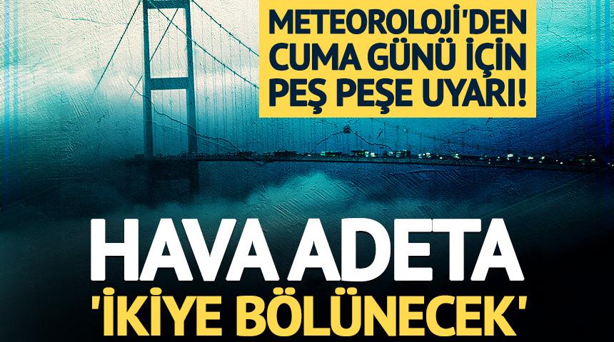 Meteoroloji'den peş peşe uyarı! Hava adeta 'ikiye b&ouml;l&uuml;necek'