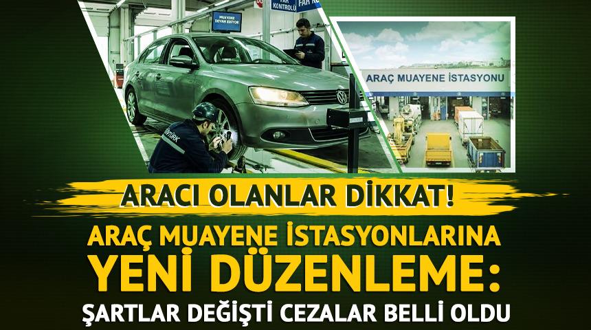 Ara&ccedil; Muayene İstasyonlarına yeni d&uuml;zenleme: Cezalar belli oldu