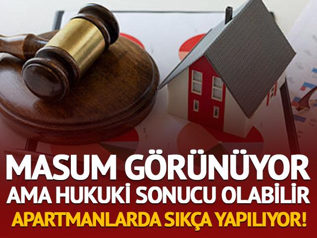 Apartman sakinleri dikkat! Herkes yapıyor ama hukuki sonucu olabilir