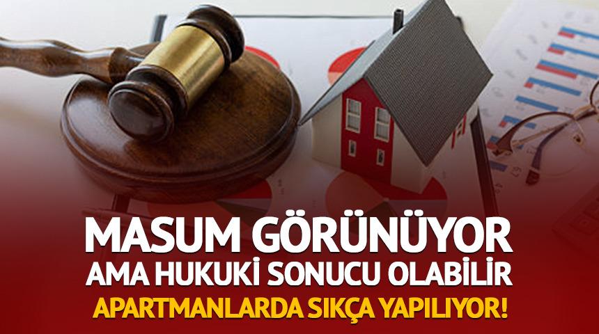 Apartman sakinleri dikkat! Herkes yapıyor ama hukuki sonucu olabilir