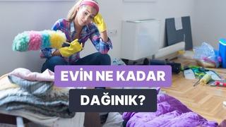 Evindeki dağınıklık ne durumda?